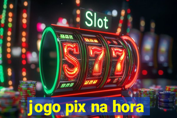 jogo pix na hora